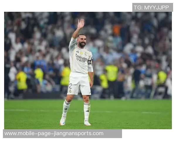 卡瓦哈尔即将复出信心满满期待助力皇马逆转局势